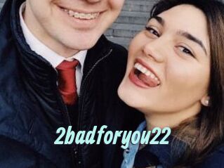 2badforyou22