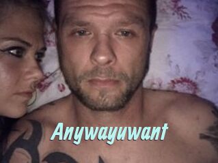 Anywayuwant