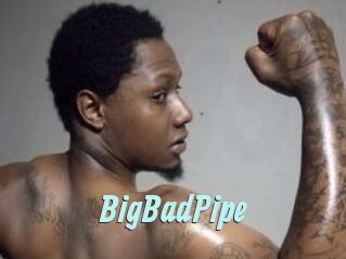 BigBadPipe