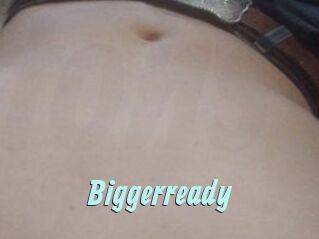 Biggerready
