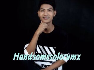 Handsomesolocumx