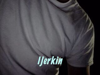 IJerkin Ton Show
