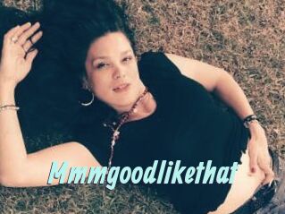 Mmmgoodlikethat