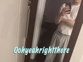 Oohyeahrightthere