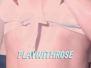PLAYWITHROSE
