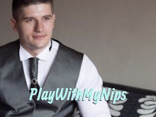 PlayWithMyNips