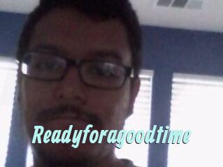 Readyforagoodtime