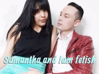 Samantha_and_Iam_fetish