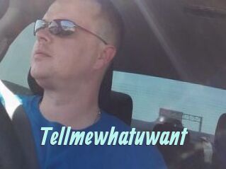 Tellmewhatuwant