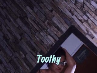 Toothy