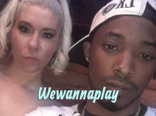 Wewannaplay