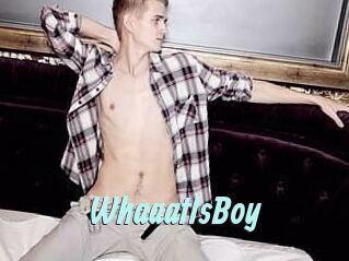 WhaaatIsBoy