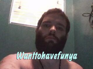 Wanttohavefunya