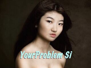 YourProblem_Si